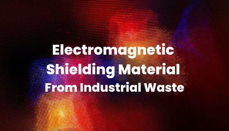 Electromagnetic Shielding Material From Industrial Waste